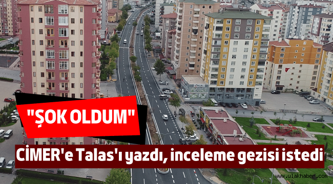 Talaslı vatandaşın CİMER'den isteği: Talas'a inceleme gezisi düzenlensin