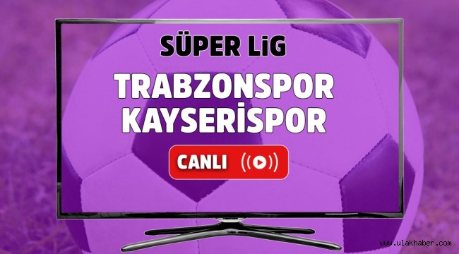 Trabzonspor Kayserispor canli izle