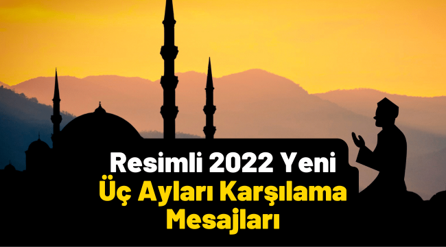 Üç aylar mesajları resimli yeni 2022 kutlama tebrik ayetli hadisli mesajlar