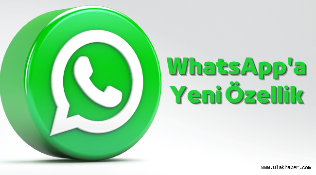 WhatsApp'a yeni özellik geliyor