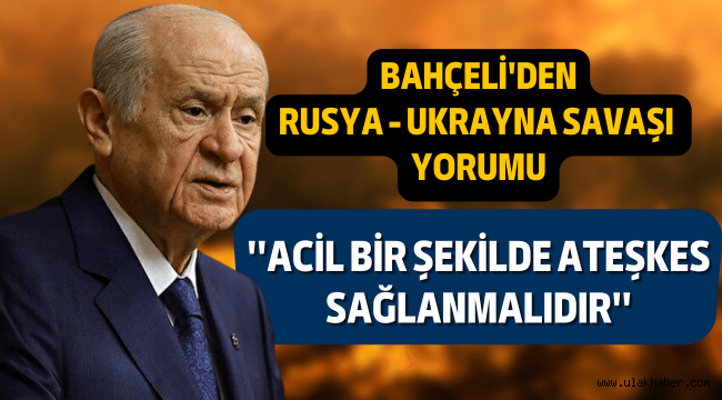 Bahçeli'den Rusya-Ukrayna Savaşı'na ilişkin açıklama