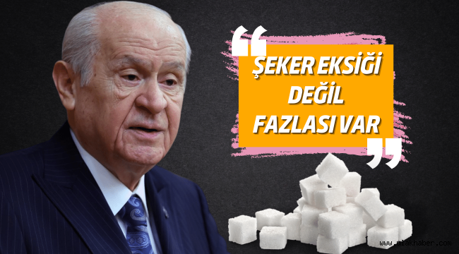 Bahçeli'den şeker açıklaması: Şeker eksiği değil fazlası mevcuttur