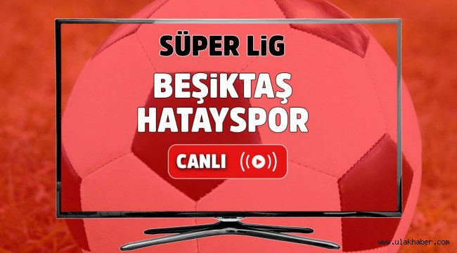 Besiktas Hatayspor canli izle