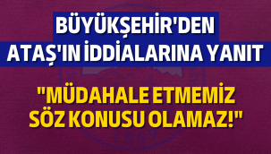 Büyükşehir Belediyesi'nden Dursun Ataş'ın iddialarına yanıt geldi