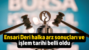 Ensari Deri halka arz sonuçları açıklandı, borsada ne zaman işlem görecek?