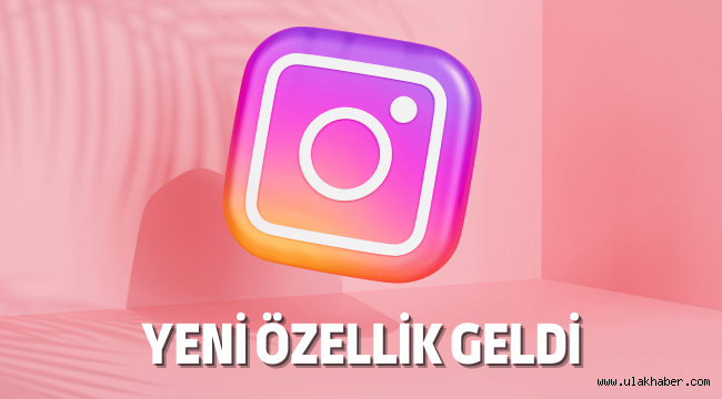 Instagram'a yeni özellik geldi