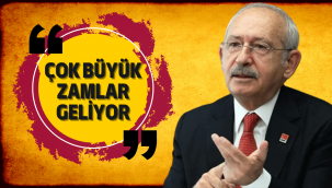 Kemal Kılıçdaroğlu: Çok büyük zamlar gelecek