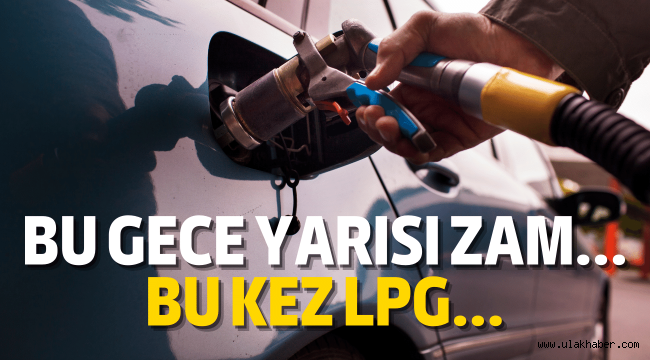 LPG'ye zam geliyor!