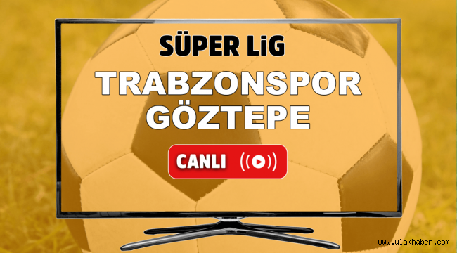 Trabzonspor Goztepe canli izle