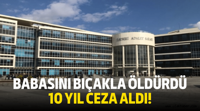 Babasını öldüren 15 yaşındaki zanlıya 10 yıl hapis!