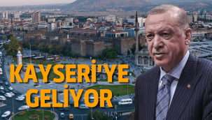 Cumhurbaşkanı Erdoğan, Kayseri'yi ziyaret edecek