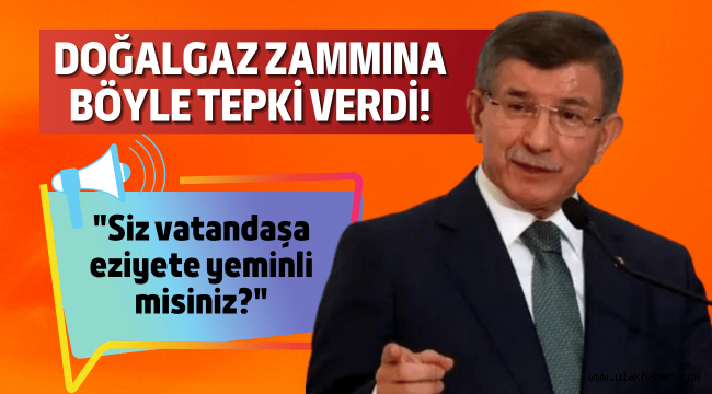 Davutoğlu'ndan doğalgaz zammına isyan!