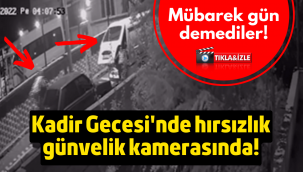 Kadir Gecesi'nde hırsızlık yapan şahıslar kameraya yakalandı