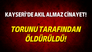 Kayseri'de bir kadın torunu tarafından boğuldu!