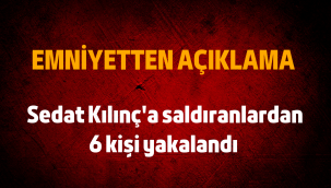 Sedat Kılınç ve Azim Deniz'i darp eden 6 kişi yakalandı