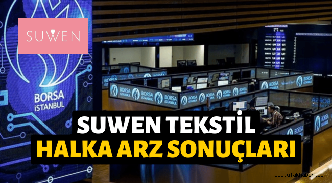 Suwen Tekstil halka arz sonuçları, borsada ne zaman işlem görecek?