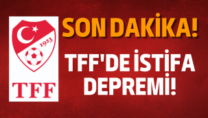 TFF'de istifa depremi!