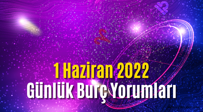 1 Haziran günlük burç yorumları 2022! 1 Haziran hangi burç?