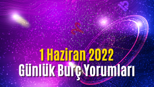 1 Haziran günlük burç yorumları 2022! 1 Haziran hangi burç?