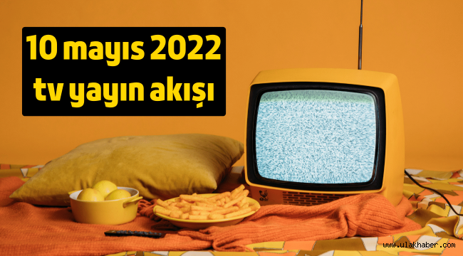 10 Mayıs 2022 Salı TV yayın akışı, bugün televizyonda hangi diziler filmler var?
