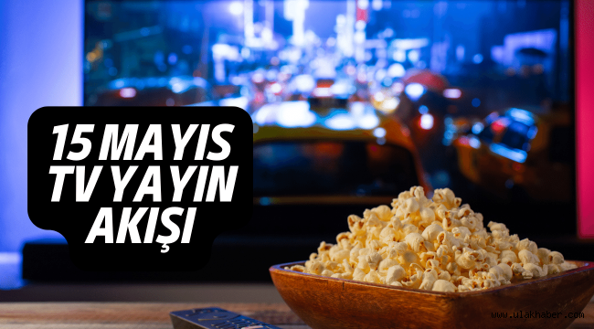 15 Mayıs TV yayın akışı 2022, bu akşam televizyonda hangi dizi ve filmler var?