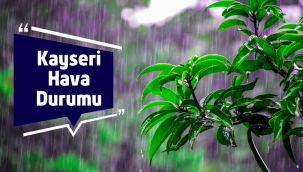 16 -20 Mayıs Kayseri'de hava durumu nasıl olacak?