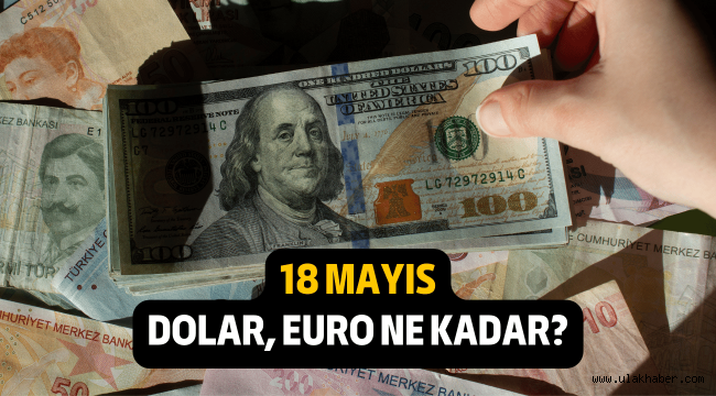 18 Mayıs 2022 Dolar, Euro, altın ne kadar?