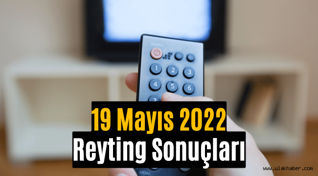 19 Mayıs reyting sonuçları , Bir Zamanlar Çukurova, Camdaki Kız, Survivor All Star 2022