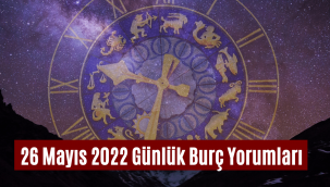 26 Mayıs günlük burç yorumları 2022! 26 Mayıs hangi burç?