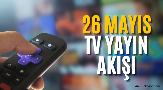 26 Mayıs TV yayın akışı 2022 Perşembe! Bugün TV'de ne hangi diziler, filmler var?