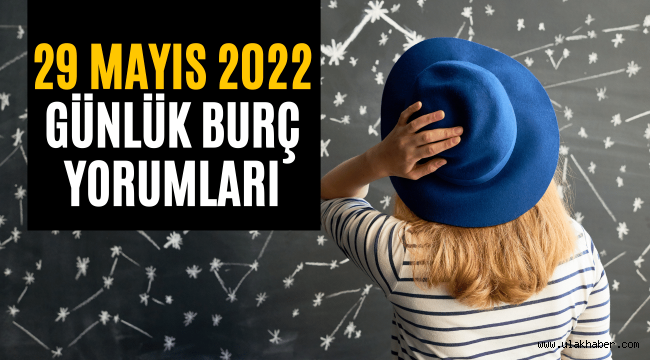 29 Mayıs günlük burç yorumları 2022, 29 Mayıs hangi burç?