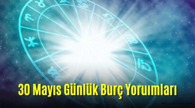 30 Mayıs günlük burç yorumları 2022: Koç, Boğa, İkizler, Yengeç, Aslan, Başak, Terazi, Akrep, Yay, Oğlak, Kova, Balık