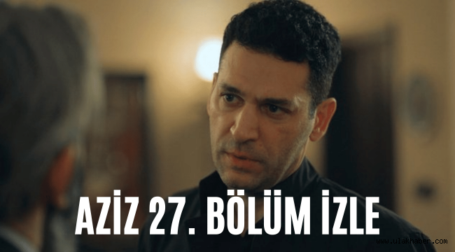 Aziz 27. Bölüm son bölüm tek parça full reklamsız izle Show TV Youtube Puhu TV