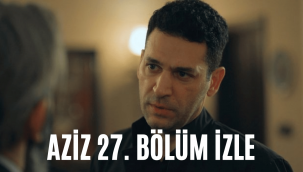 Aziz 27. Bölüm son bölüm tek parça full reklamsız izle Show TV Youtube Puhu TV