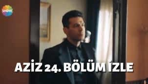 Aziz son bölüm izle 24 bölüm full izle Show TV Puhu TV Youtube tek parça izle