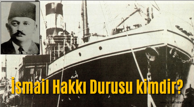 Bandırma Vapuru'nun kaptan köşkünde bir Kayserili: İsmail Hakkı Durusu kimdir?