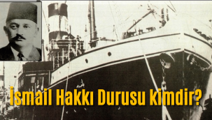 Bandırma Vapuru'nun kaptan köşkünde bir Kayserili: İsmail Hakkı Durusu kimdir?