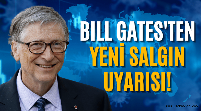 Bill Gates yeni salgın konusunda uyarıda bulundu
