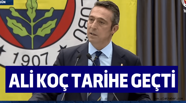 Fenerbahçe Başkanı Ali Koç tarihe geçti