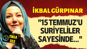 İkbal Gürpınar'dan olay 15 Temmuz sözleri: Suriyeliler sayesinde…