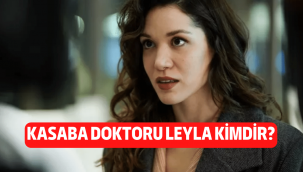 Kasaba Doktoru Leyla kimdir, gerçek adı nedir, kaç yaşında, nereli?