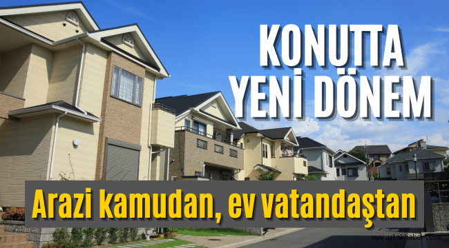 Konutta yeni model: Arazi kamudan, ev vatandaştan