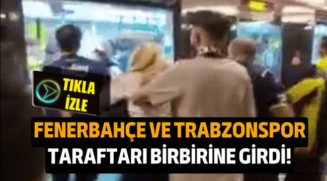 Marmaray'da kavga çıktı! Fenerbahçe ve Trabzonspor taraftarları birbirilerine girdi!