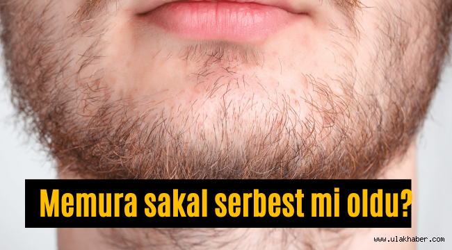 Memura sakal bırakmak serbest mi oldu?