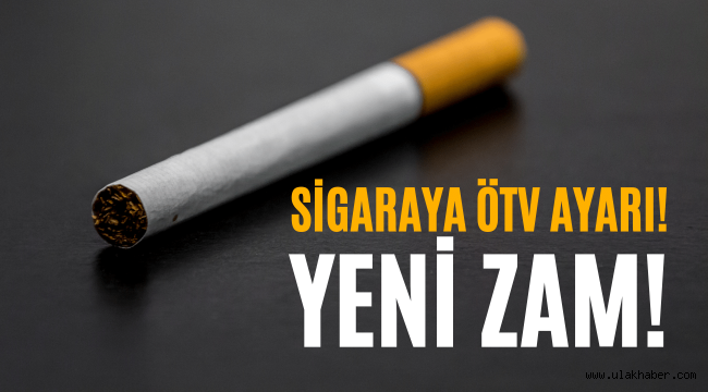 Sigaraya ÖTV zammı ne zaman uygulanacak? Sigaraya zam sigara fiyatları