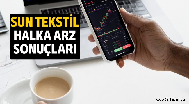 Sun Tekstil halka arz sonuçları açıklandı mı, borsada ne zaman işlem görecek?