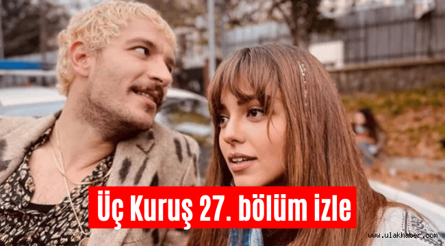 Üç Kuruş 27. Bölüm son bölüm full tek parça Show TV Youtube Puhu TV izle