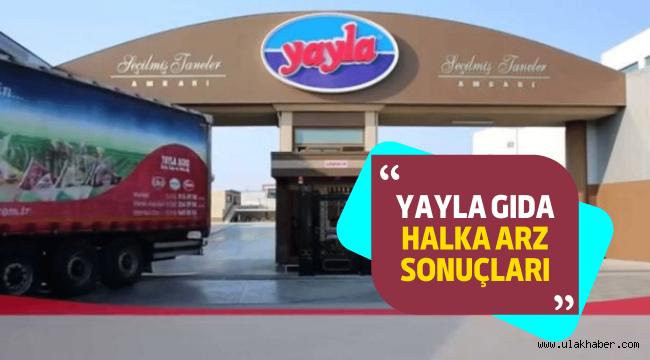 Yayla Gıda halka arz sonuçları açıklandı, borsada ne zaman işlem görecek?