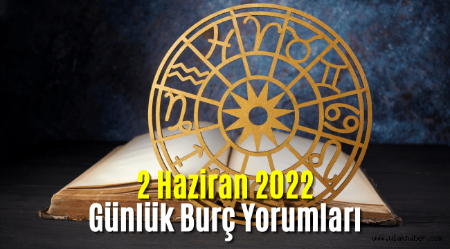 2 Haziran günlük burç yorumları 2022, 2 Haziran hangi burç?