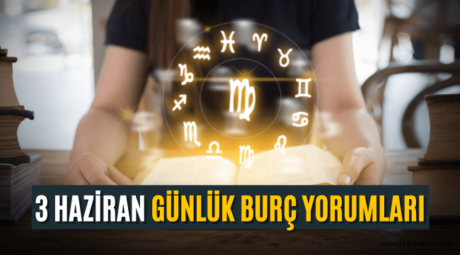 3 Haziran günlük burç yorumları 2022! 3 Haziran hangi burç oluyor?